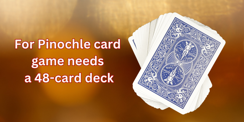 For-Pinochle-Card-Game-need-a-48-card-deck