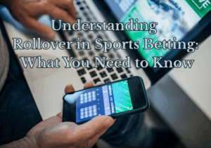 Read more about the article Understanding Rollover in Sports Betting: Wagering Requirements Explained